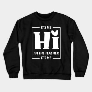 It's Me Hi I'm The Teacher It's Me Funny Teacher Crewneck Sweatshirt